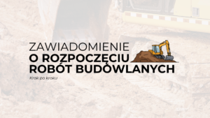 Zawiadomienie o rozpoczęciu robót budowlanych